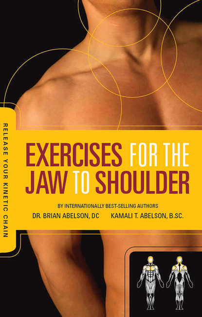 Dr. Brian James Abelson DC. — Exercises for the Jaw to Shoulder - Release Your Kinetic Chain