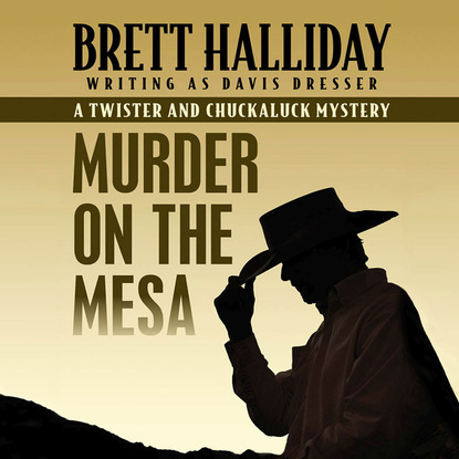 

Murder on the Mesa - The Twister and Chuckaluck Mysteries 4 (Unabridged)