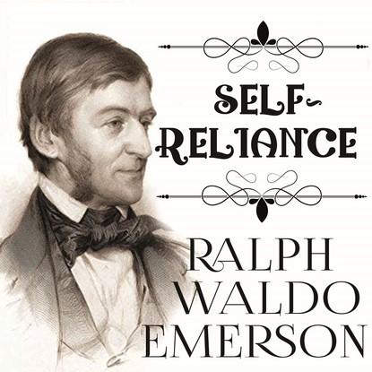 Ральф Уолдо Эмерсон — Self-Reliance