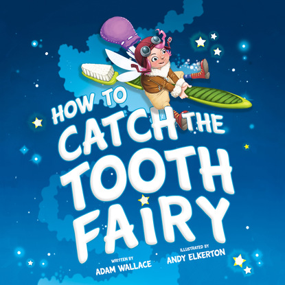 Adam Wallace - How to Catch the Tooth Fairy (Unabridged)