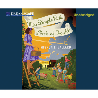 Mignon F. Ballard — Miss Dimple Picks a Peck of Trouble - Miss Dimple Kilpatrick, Book 4 (Unabridged)