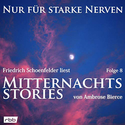 Ambrose Bierce - Mitternachtsstories von Ambrose Bierce - Nur für starke Nerven, Folge 8 (ungekürzt)