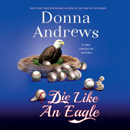 Donna Andrews — Die Like an Eagle - A Meg Langslow Mystery, Book 20 (Unabridged)