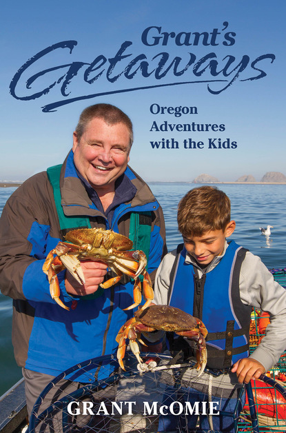

Grant's Getaways: Oregon Adventures with the Kids