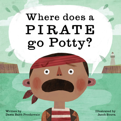 Dawn Babb Prochovnic - Where Does a Pirate Go Potty?