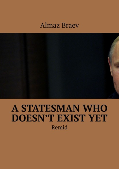Аlmaz Braev - A statesman who doesn’t exist yet. Remid