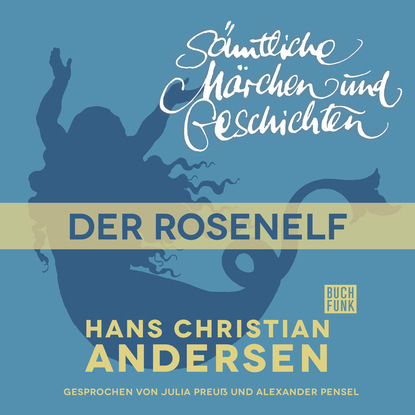 Ганс Христиан Андерсен - H. C. Andersen: Sämtliche Märchen und Geschichten, Der Rosenelf