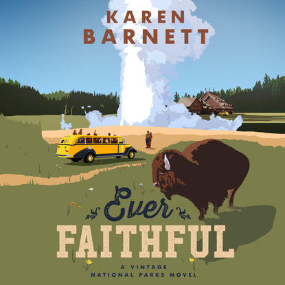 Ever Faithful - Shadows of the Wilderness - A Vintage National Parks Novel, Book 3 (Unabridged) - Karen Barnett