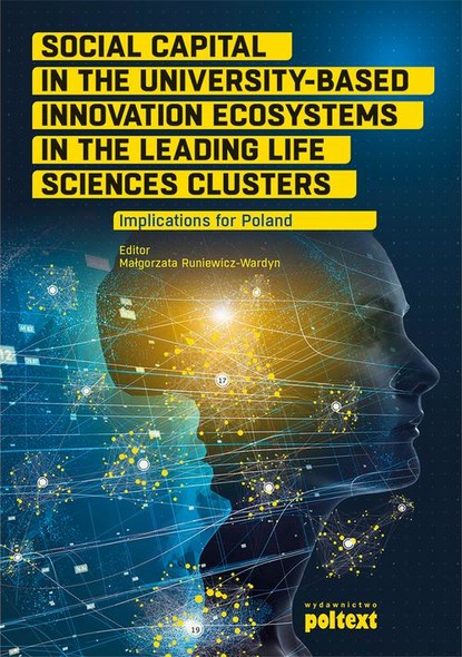 

Social Capital in the University-Based Innovation Ecosystems in the Leading Life-Science Clusters: Implications for Poland