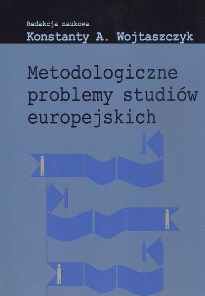 Konstanty Adam Wojtaszczyk - Metodologiczne problemy studiów europejskich