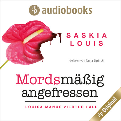 Mordsmäßig angefressen - Louisa Manu-Reihe, Band 4 (Ungekürzt) - Saskia Louis