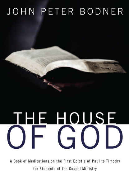 Rev. John Peter Bodner - The House of God