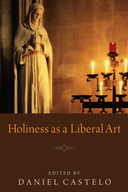 Группа авторов - Holiness as a Liberal Art