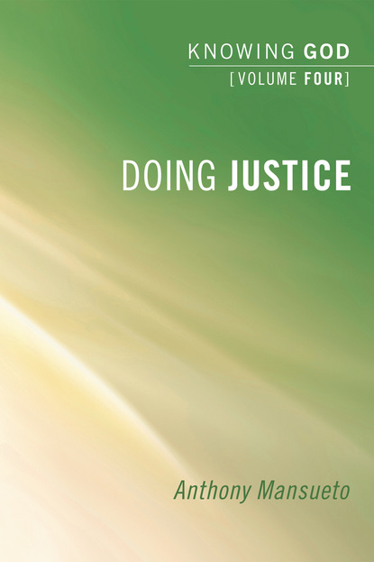 

Doing Justice: Knowing God, Volume 4