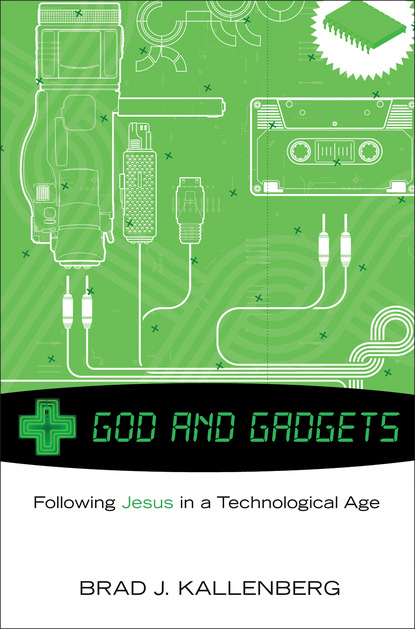 Brad J. Kallenberg - God and Gadgets