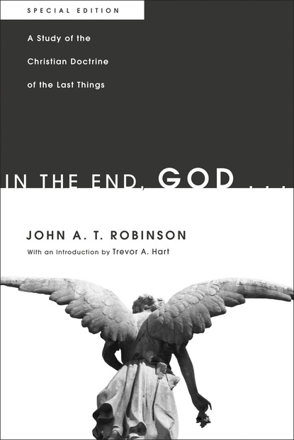 John A. T. Robinson - In the End, God . . .