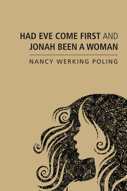 Nancy Werking Poling - Had Eve Come First and Jonah Been a Woman