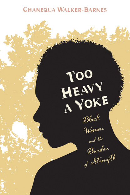 Chanequa Walker-Barnes - Too Heavy a Yoke