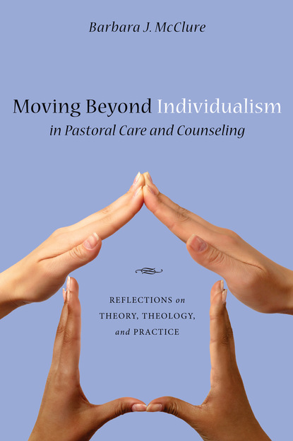 

Moving Beyond Individualism in Pastoral Care and Counseling