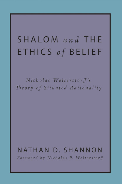 Nathan D. Shannon - Shalom and the Ethics of Belief