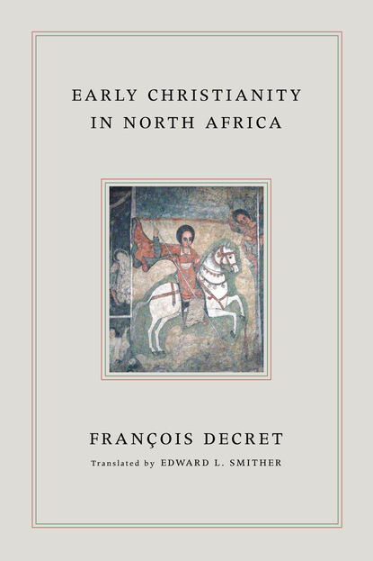 Francois Decret - Early Christianity in North Africa