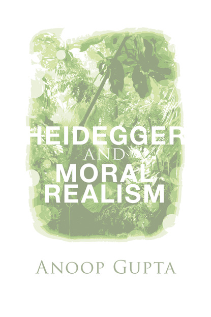 Anoop  Gupta - Heidegger and Moral Realism