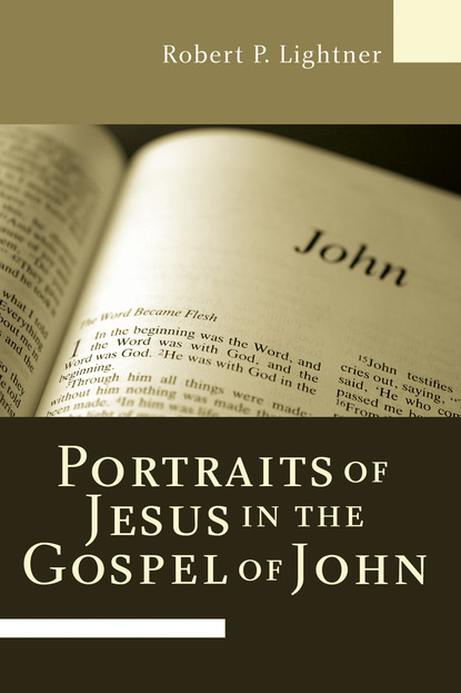 Robert P. Lightner - Portraits of Jesus in the Gospel of John