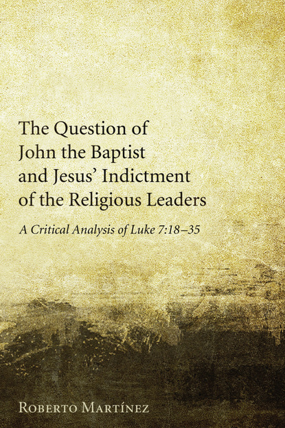 Roberto a. Martinez - The Question of John the Baptist and Jesus’ Indictment of the Religious Leaders