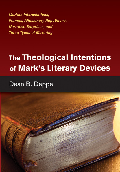 Dean B. Deppe - The Theological Intentions of Mark’s Literary Devices