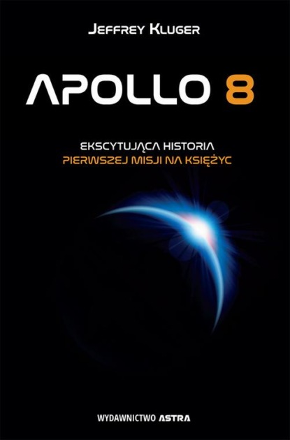 

Apollo 8. Ekscytująca historia pierwszej misji na Księżyc