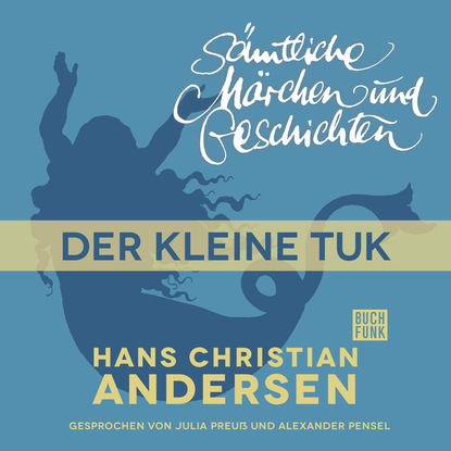 Ганс Христиан Андерсен - H. C. Andersen: Sämtliche Märchen und Geschichten, Der kleine Tuk
