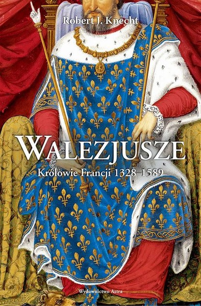 

Walezjusze Królowie Francji 1328-1589