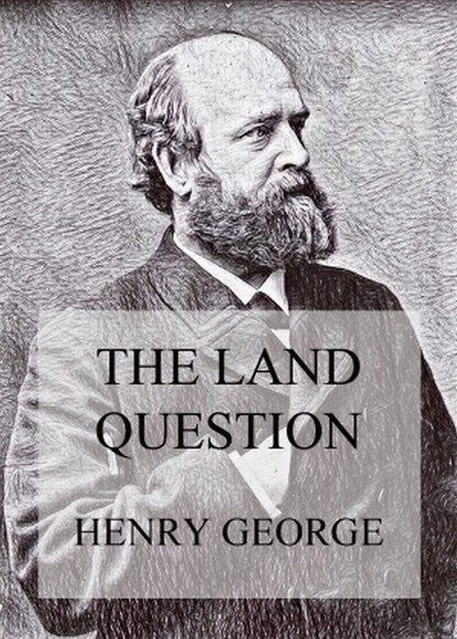 Henry Lewes George - The Land Question