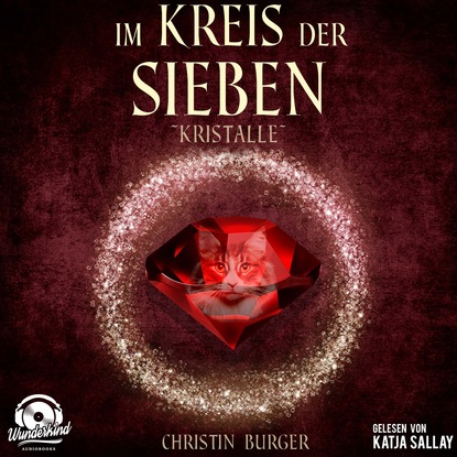 Kristalle - Im Kreis der Sieben, Band 3 (ungekürzt) - Christin Burger