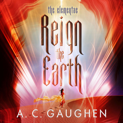 A. C. Gaughen — Reign the Earth (Unabridged)