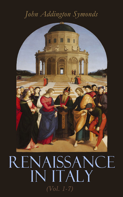 John Addington Symonds - Renaissance in Italy (Vol. 1-7)