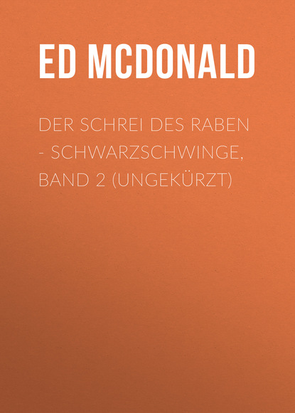 Der Schrei des Raben - Schwarzschwinge, Band 2 (Ungekürzt) (Ed McDonald). 