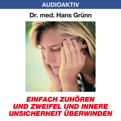 

Einfach zuhören und Zweifel und innere Unsicherheit überwinden