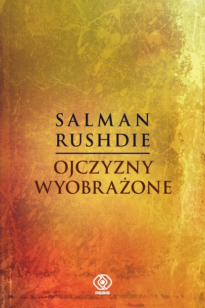 Salman Rushdie - Ojczyzny wyobrażone