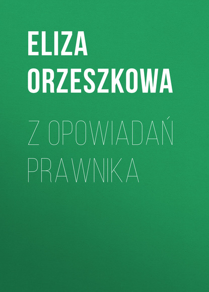 Z opowiadań prawnika (Eliza Orzeszkowa). 