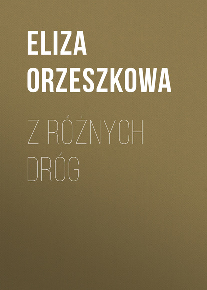 Z różnych dróg (Eliza Orzeszkowa). 