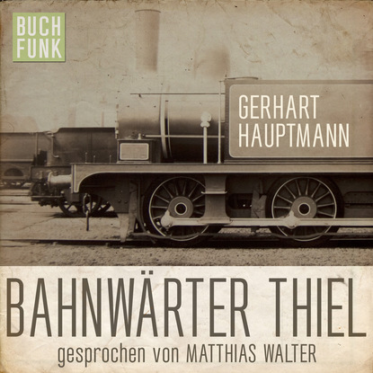 

Bahnwärter Thiel (Ungekürzt)