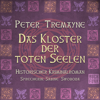 Peter  Tremayne - Das Kloster der Toten Seelen (Ungekürzt)