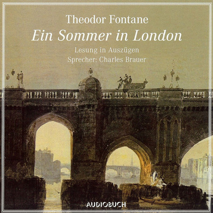 Теодор Фонтане - Ein Sommer in London (gekürzte Fassung)