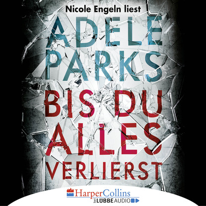 Adele Parks — Bis du alles verlierst (Gek?rzt)