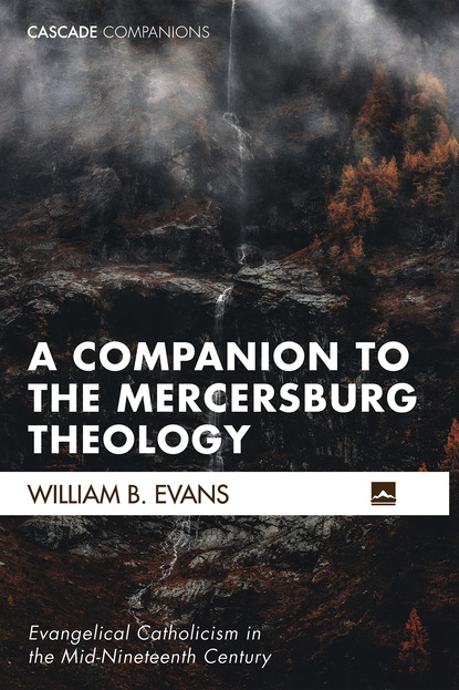 William B. Evans - A Companion to the Mercersburg Theology