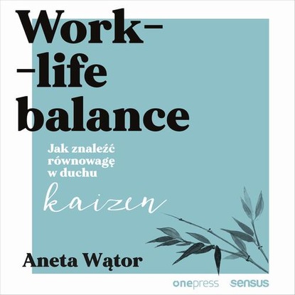 Ксюша Ангел - Work- life balance. Jak znaleźć równowagę w duchu kaizen