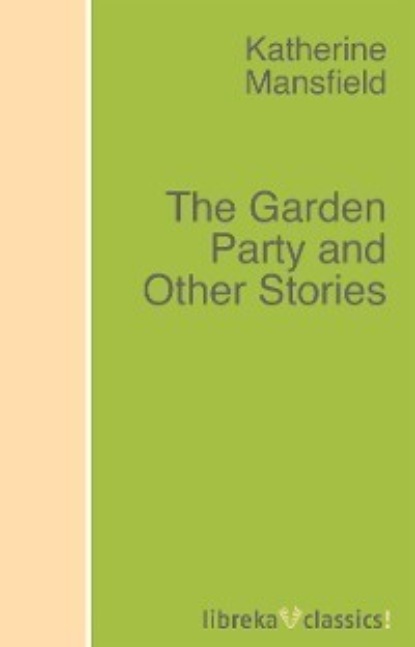 Katherine Mansfield - The Garden Party and Other Stories