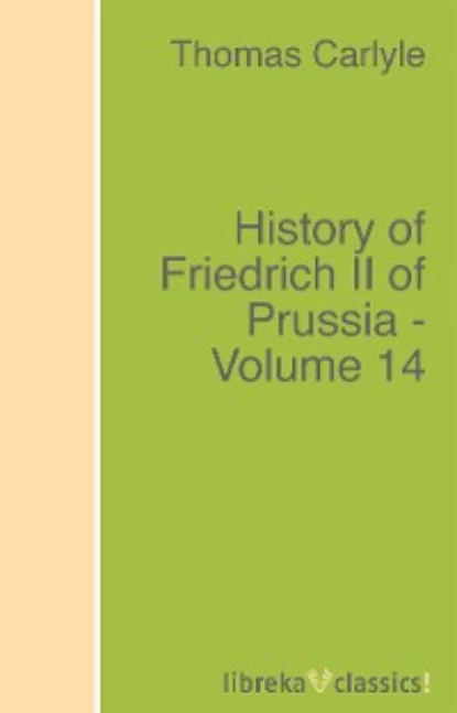 Обложка книги History of Friedrich II of Prussia - Volume 14, Томас Карлейль