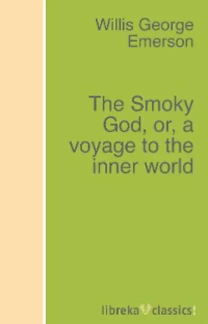 Обложка книги The Smoky God, or, a voyage to the inner world, Willis George Emerson